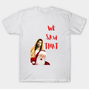 Jesus Christ and Santa Claus We Saw That T-Shirt